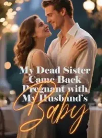 My Dead Sister Came Back Pregnant with My Husband’s Baby Novel Cover