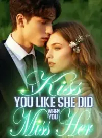 I Kiss You Like She Did When You Miss Her Novel Cover