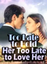 Too Late to Hold Her, Too Late to Love Her Novel Cover