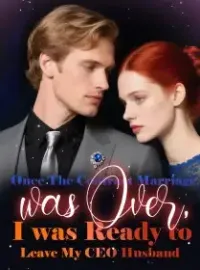 Once The Contract Marriage was Over, I was Ready to Leave My CEO Husband Novel Cover