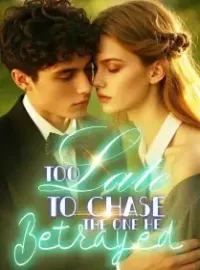 Too Late To Chase The One He Betrayed Novel Cover