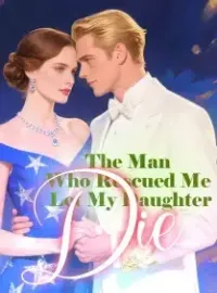The Man Who Rescued Me Let My Daughter Die Novel Cover
