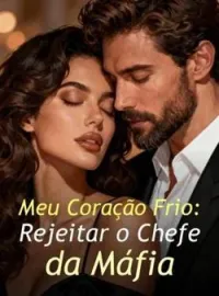 Meu Coração Frio: Rejeitar o Chefe da Máfia