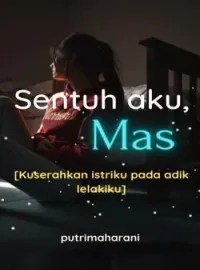 Sampul Novel Sentuh aku Mas (Kuserahkan istriku pada adik lelakiku)