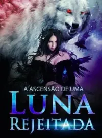 Capa do Romance A Ascensão De Uma Luna Rejeitada