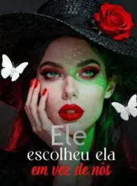 Ele escolheu ela em vez de nós