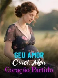 Capa do Romance Seu Amor Cruel, Meu Coração Partido