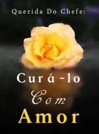 Capa do Romance Querida Do Chefe: Curá-lo Com Amor