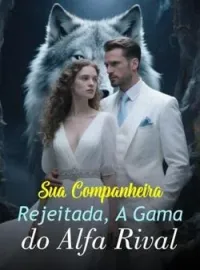 Capa do Romance Sua Companheira Rejeitada, A Gama do Alfa Rival