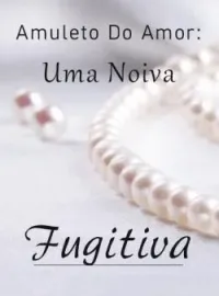 Capa do Romance Amuleto Do Amor: Uma Noiva Fugitiva