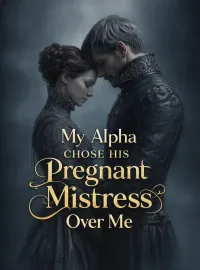 My Alpha Chose His Pregnant Mistress Over Me Novel Cover