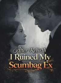 After Rebirth I Ruined My Scumbag Ex Novel Cover