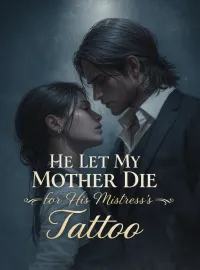 He Let My Mother Die for His Mistress’s Tattoo Novel Cover