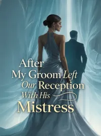 After My Groom Left Our Reception With His Mistress Novel Cover