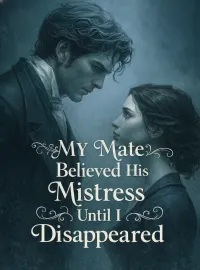 My Mate Believed His Mistress Until I Disappeared Novel Cover