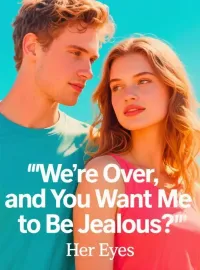 We're Over, and You Want Me to Be Jealous? Novel Cover