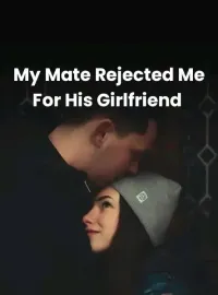 My Mate Rejected Me For His Girlfriend  Novel Cover