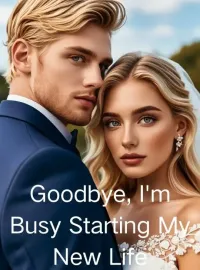 Goodbye, I'm Busy Starting My New Life Novel Cover