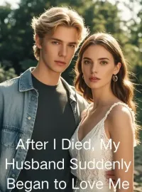 After I Died, My Husband Suddenly Began to Love Me Novel Cover