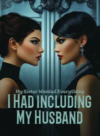 My Sister Wanted Everything I Had—Including My Husband Novel Cover