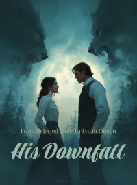 From Rejected Mate To Lycan Queen: His Downfall Novel Cover