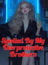 Spoiled By My Overprotective Brothers  Novel Cover