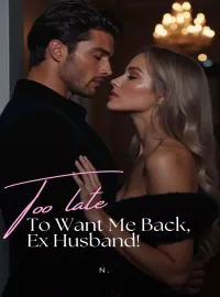 Too Late to Want Me Back, Ex Husband! Novel Cover