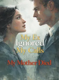 My Ex Ignored My Calls While My Mother Died Novel Cover