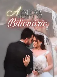 Capa do Romance A Esposa Perfeita do Bilionário 
