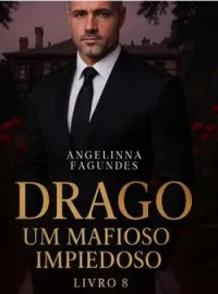 Capa do Romance DRAGO - UM MAFIOSO IMPIEDOSO SÉRIE MAFIOSOS IMPIEDOSOS LIVRO 8 