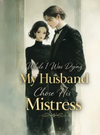While I Was Dying, My Husband Chose His Mistress Novel Cover