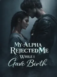 My Alpha Rejected Me While I Gave Birth Novel Cover