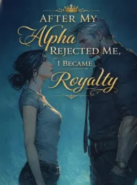After My Alpha Rejected Me, I Became Royalty Novel Cover