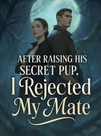 After Raising His Secret Pup, I Rejected My Mate Novel Cover