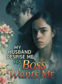 My Husband Despise Me, His Boss Wants Me.  Novel Cover