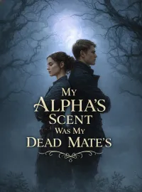 My Alpha’s Scent Was My Dead Mate’s Novel Cover