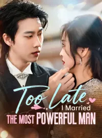 Too Late, I Married The Most Powerful Man