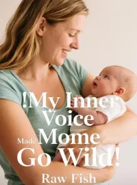 My Inner Voice Made Mom Go Wild