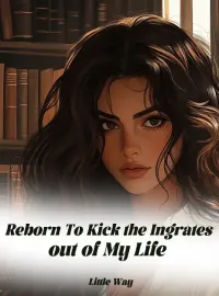 Reborn To Kick the Ingrates out of My Life Novel Cover
