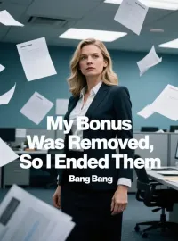 My Bonus Was Removed, So I Ended Them Novel Cover