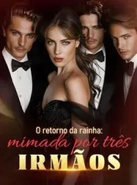 Capa do Romance O retorno da rainha: mimada por três irmãos