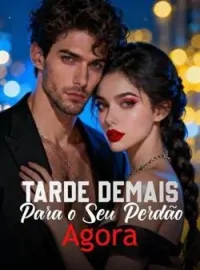 Capa do Romance Tarde Demais Para o Seu Perdão Agora