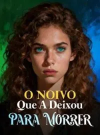 Capa do Romance O Noivo Que A Deixou Para Morrer