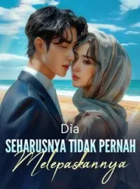 Sampul Novel Dia Seharusnya Tidak Pernah Melepaskannya