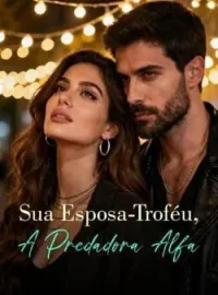 Capa do Romance Sua Esposa-Troféu, A Predadora Alfa