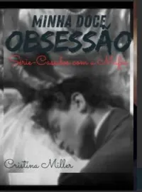 Capa do Romance MINHA DOCE OBSESSÃO (Casados com a Mafía)