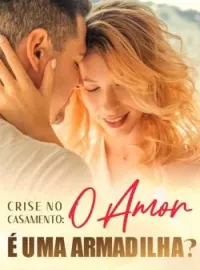 Crise no casamento: o amor é uma armadilha?