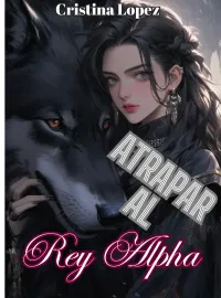 Portada de la novela Atrapar al rey Alpha