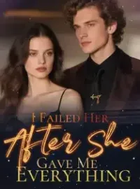 I Failed Her After She Gave Me Everything Novel Cover