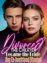Divorced the Cheater, Became the Bride Her Ex-boyfriend Wanted Novel Cover